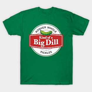 Kind of a Big Dill T-Shirt